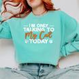 Im Only Talking To My Cat Today Cat Owner Introvert Comfort Colors Sweatshirt Chalky Mint Im Only Talking To My Cat Today Cat Owner Introvert Comfort Colors Sweatshirt Chalky Mint