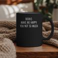 Books Make Me Happy You Not So Much Graphic Print Coffee Mug