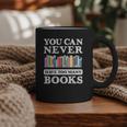 You Can Never Have Too Many Books Reading Lover Outfit Graphic Print Coffee Mug You Can Never Have Too Many Books Reading Lover Outfit Graphic Print Coffee Mug