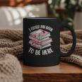 I Closed My Book To Be Here Reading Bookworm Women Girls Graphic Print Coffee Mug