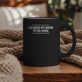 I Closed My Book To Be Here Reading Reader Librarian Graphic Print Coffee Mug I Closed My Book To Be Here Reading Reader Librarian Graphic Print Coffee Mug