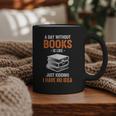 A Day Without Books Is Like Just Kidding I Have No Idea Graphic Print Coffee Mug A Day Without Books Is Like Just Kidding I Have No Idea Graphic Print Coffee Mug