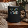 Drink Coffee Read Books Be Happy Caffeine Lover Graphic Print Coffee Mug