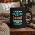 Humor Book Reader A Day Without Reading Is Like Graphic Print Coffee Mug Humor Book Reader A Day Without Reading Is Like Graphic Print Coffee Mug