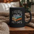 I Just Want To Read Books And Pet Cats Bookish Bookworm Graphic Print Coffee Mug I Just Want To Read Books And Pet Cats Bookish Bookworm Graphic Print Coffee Mug