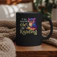 If You Need Me Owl Be Reading Book Lover Reading Bookworm Graphic Print Coffee Mug