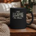 I Put My Book Down To Be Here Reader Graphic Print Coffee Mug I Put My Book Down To Be Here Reader Graphic Print Coffee Mug