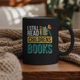I Still Read Childrens Books Bibliophile Reader Graphic Print Coffee Mug I Still Read Childrens Books Bibliophile Reader Graphic Print Coffee Mug