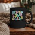 Return Your Books End School Year School Librarian Teacher For Men Women Girls Kids Graphic Print Coffee Mug