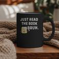 Teacher Quote Just Read The Book Bruh For Men Women Girls Kids Graphic Print Coffee Mug