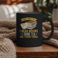 That’s What I Do Read Books I Drink Tea And I Forget Things Graphic Print Coffee Mug That’s What I Do Read Books I Drink Tea And I Forget Things Graphic Print Coffee Mug