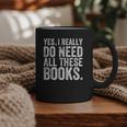 Yes I Really Do Need All These Books Geeky Book Worm Graphic Print Coffee Mug