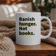 Banish Hunger Not Books Anti Fascism Pro Reading Quote Graphic Print Coffee Mug