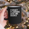 Book Lover Forget Flowers Give Me Books Graphic Print Coffee Mug Book Lover Forget Flowers Give Me Books Graphic Print Coffee Mug