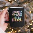Book Readers I Closed My Book To Be Here Graphic Print Coffee Mug