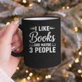 I Like Books And Maybe 3 People Graphic Print Coffee Mug I Like Books And Maybe 3 People Graphic Print Coffee Mug