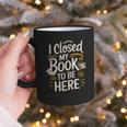 I Closed My Book To Be Here Graphic Print Coffee Mug