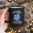 I Closed My Book To Be Here Shirt I Closed My Books Graphic Print Coffee Mug