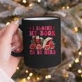 I Closed My Book To Be Here Valentines Book Lover Bookish Graphic Print Coffee Mug
