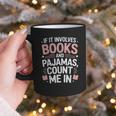 Cozy Up If It Involves Books And Pajamas I'm In Graphic Print Coffee Mug Cozy Up If It Involves Books And Pajamas I'm In Graphic Print Coffee Mug