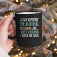 A Day Without Reading Is Like Book Lover Bookworm Men Women Graphic Print Coffee Mug A Day Without Reading Is Like Book Lover Bookworm Men Women Graphic Print Coffee Mug