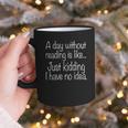 A Day Without Reading Is Like Book Readers Graphic Print Coffee Mug A Day Without Reading Is Like Book Readers Graphic Print Coffee Mug