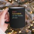 Don't Fahrenheit The Books Graphic Print Coffee Mug Don't Fahrenheit The Books Graphic Print Coffee Mug