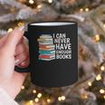 I Can Never Have Enough Books Reading Lover Bookworm Reader Graphic Print Coffee Mug