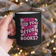 Library School Librarian Bruh Did You Even Return Your Books Graphic Print Coffee Mug