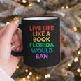 Live Life Like A Book Florida Would Ban Gay Rights LGBTQ Graphic Print Coffee Mug