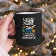 I Have No Cruise Control-It's Like They Book Themselves Graphic Print Coffee Mug