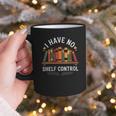 I Have No Shelf Control Book Lover Reading Humor Quote Graphic Print Coffee Mug