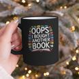 Oops I Bought Another Book Library Reader Bibliophile Graphic Print Coffee Mug Oops I Bought Another Book Library Reader Bibliophile Graphic Print Coffee Mug