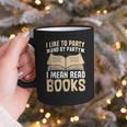 I Like To Party And By Party I Mean Read Books Graphic Print Coffee Mug