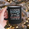 Reading Bedtime If It Involves Books And Pajamas Count Me In Graphic Print Coffee Mug Reading Bedtime If It Involves Books And Pajamas Count Me In Graphic Print Coffee Mug