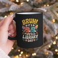 Reading Book Lover School Librarian Bruh It's Library Day Graphic Print Coffee Mug Reading Book Lover School Librarian Bruh It's Library Day Graphic Print Coffee Mug