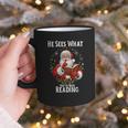 He Sees What You'Ve Been Reading Santa Book Lover For Women Graphic Print Coffee Mug He Sees What You'Ve Been Reading Santa Book Lover For Women Graphic Print Coffee Mug