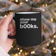 Show Me Your Books Reading Pun Library Graphic Print Coffee Mug