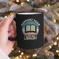 Support Your Local Library Book Lovers Graphic Print Coffee Mug Support Your Local Library Book Lovers Graphic Print Coffee Mug