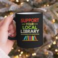 Support Your Local Library Librarian Reader Book Lover Graphic Print Coffee Mug