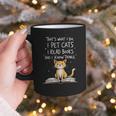 That's What I Do I Pet Cats I Read Books And I Know Things Graphic Print Coffee Mug