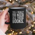 Yes I Really Do Need All These Books Geeky Book Worm Graphic Print Coffee Mug