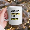 Banish Hunger Not Books Anti Fascism Pro Reading Quote Graphic Print Coffee Mug