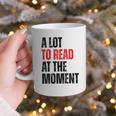 A Lot To Read At The Moment Reading Book Reader Nerd Graphic Print Coffee Mug