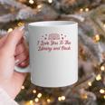 I Love You To The Library And Back Book Lover Quote Graphic Print Coffee Mug
