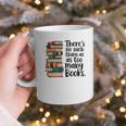There Is No Such Thing As Too Many Books Book Lover Graphic Print Coffee Mug