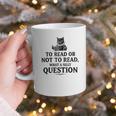 To Read Or Not To Read Book Lover Readers Bookworm Reading Graphic Print Coffee Mug