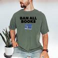 Ban All Books Satire Parody Meme Joke Ironic Sarcastic Weird Men's Comfort Colors T-Shirt Moss Ban All Books Satire Parody Meme Joke Ironic Sarcastic Weird Men's Comfort Colors T-Shirt Moss