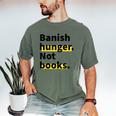 Banish Hunger Not Books Anti Fascism Pro Reading Quote Men's Comfort Colors T-Shirt Moss