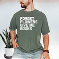 Book Lover Forget Flowers Give Me Books Men's Comfort Colors T-Shirt Moss